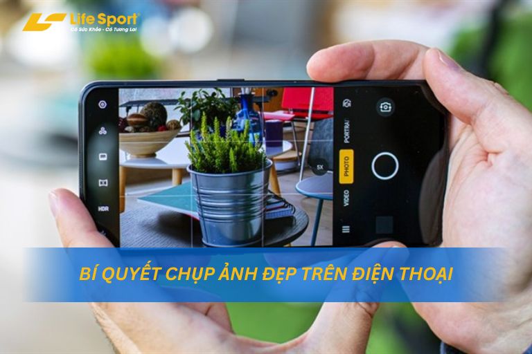 Bí quyết chụp ảnh đẹp Chụp ảnh đẹp trên điện thoại