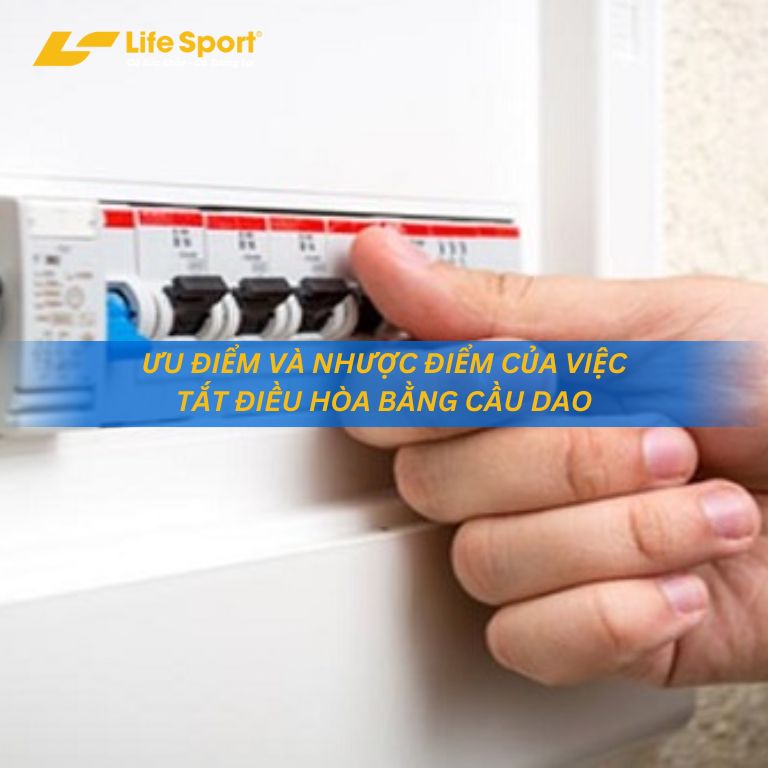 Ưu điểm và nhược điểm của việc tắt điều hòa bằng cầu dao Ưu điểm và nhược điểm của việc tắt điều hòa bằng cầu dao