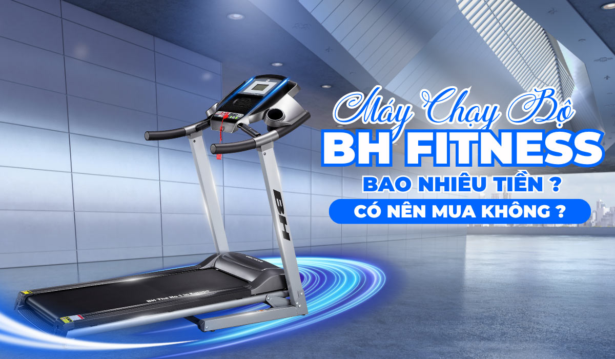Máy Chạy Bộ BH Fitness Bao Nhiêu Tiền? Có Nên Mua Không?