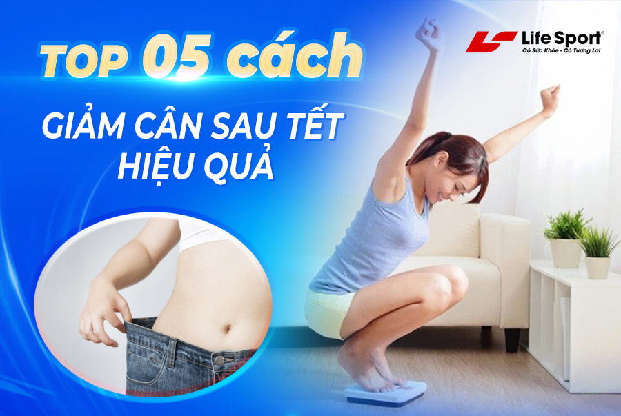 Top 5 Cách Giảm Cân Sau Tết Nhanh Chóng Nhất Định Bạn Phải Biết