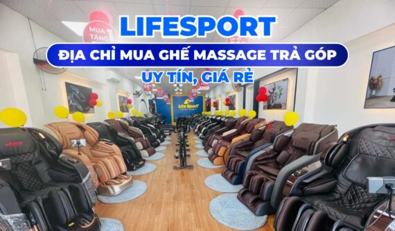 Lifesport - Địa chỉ mua ghế massage trả góp uy tín, chất lượng