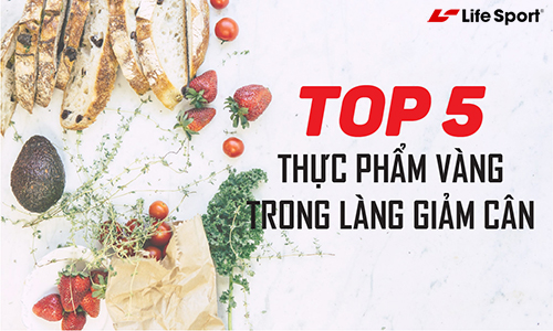 Top 5 thực phẩm vàng trong làng giảm cân mà bạn cần biết